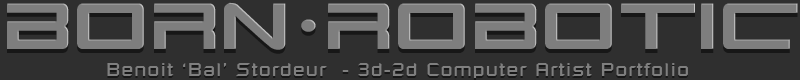 Born Robotic - Benoit Stordeur - 3D-2D Computer Artist Portfolio